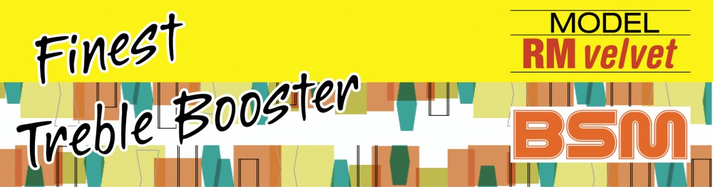 RM Velvet Treble-Booster | BSM - Finest Treble Booster
